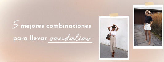 5 mejores combinaciones para llevar sandalias