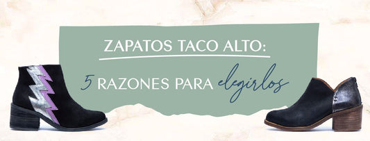 Zapatos taco alto: 5 razones para elegirlos