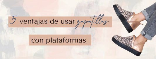 5 ventajas de usar zapatillas con plataformas